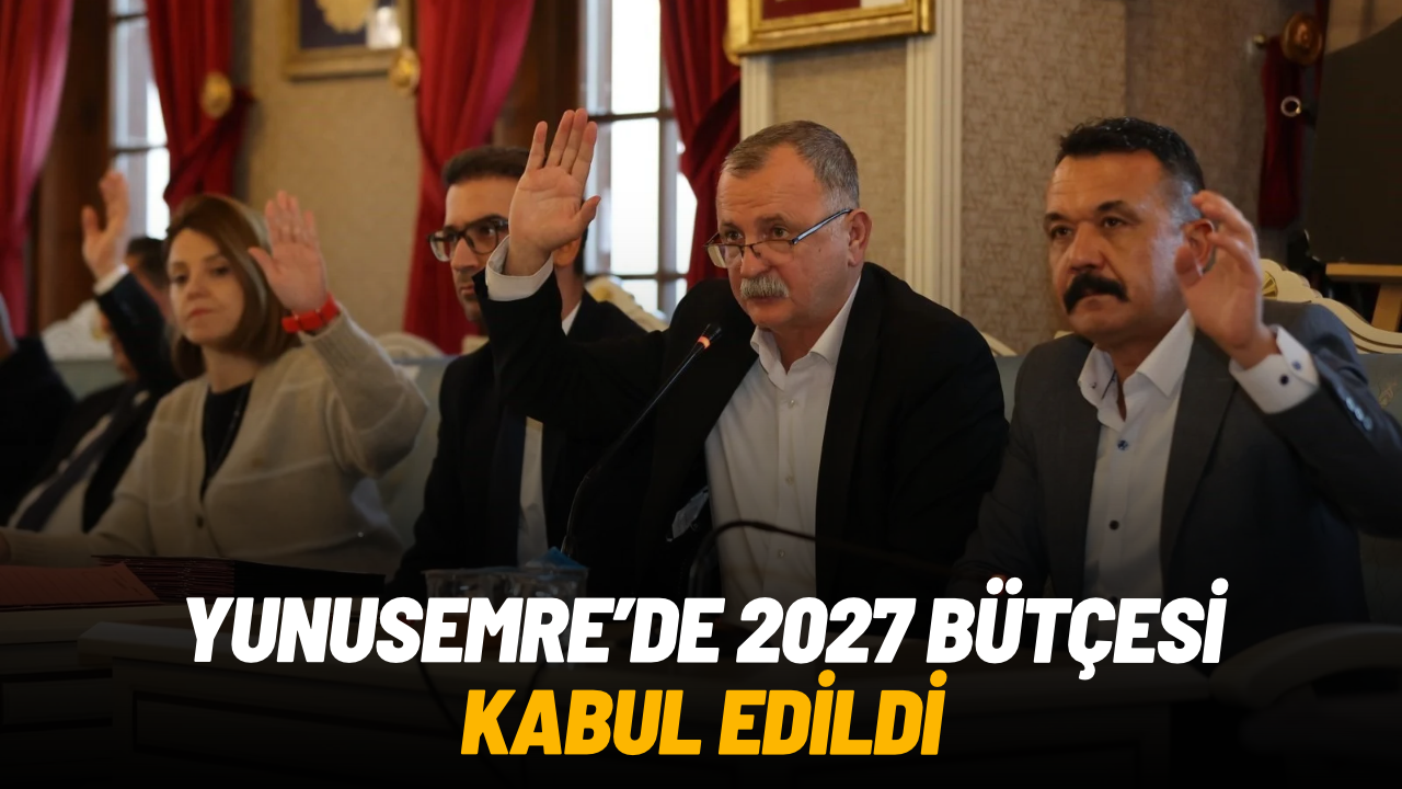 Yunusemre'de 2027 bütçesi kabul edildi