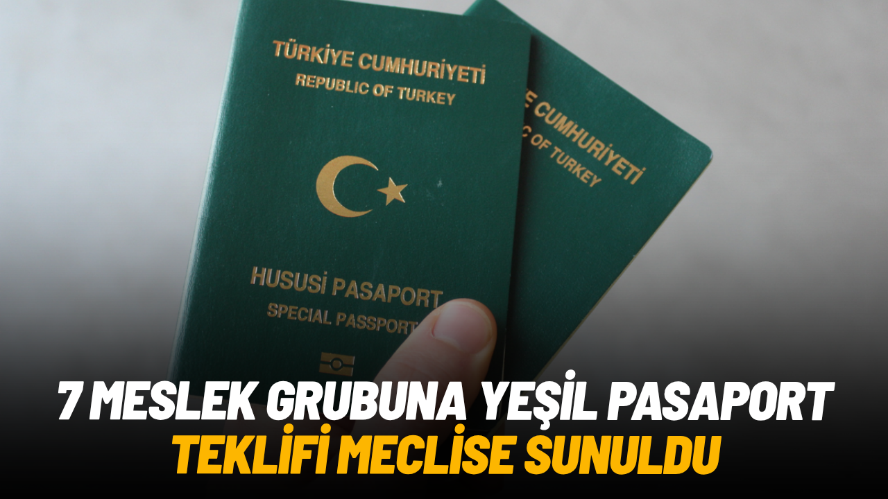 7 meslek grubuna yeşil pasaport teklifi TBMM’ye sunuldu
